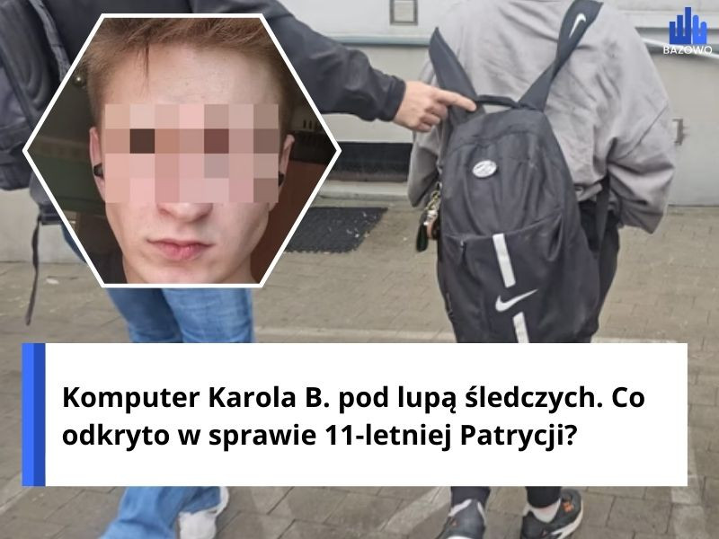 Komputer Karola B. pod lupą śledczych. Co odkryto w sprawie 11-letniej Patrycji?